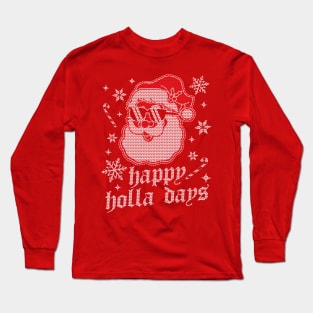 Happy Holla Days - Christmas Santa Claus - Ugly Christmas Long Sleeve T-Shirt